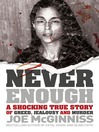 Never Enough (eBook): A Shocking True Story of Greed, Jealousy and Murder